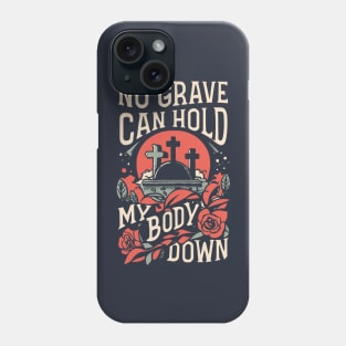 No Grave Can Hold My Body Down Phone Case