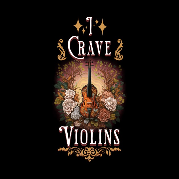 Melodic Reverie: I Crave Violins T-Shirt Design by The Wolf and the Butterfly