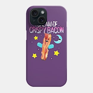 I Dream of Crispy Bacon Phone Case