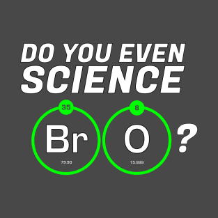 Do You Even Science BrO? T-Shirt