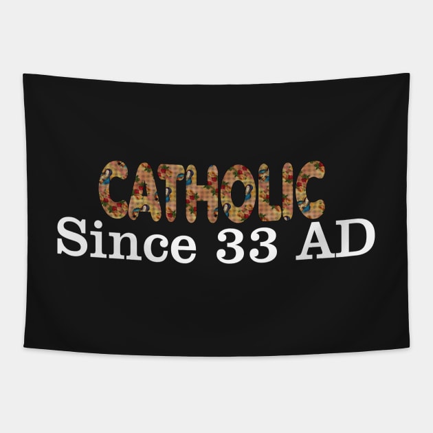 Catholic Since 33 AD T-Shirt Jesus Crucifix Eucharist Mass Guadalupe 2002 black Tapestry by hispanicworld