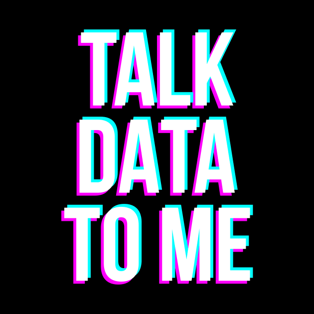 Talk Data To Me by NotSoGoodStudio