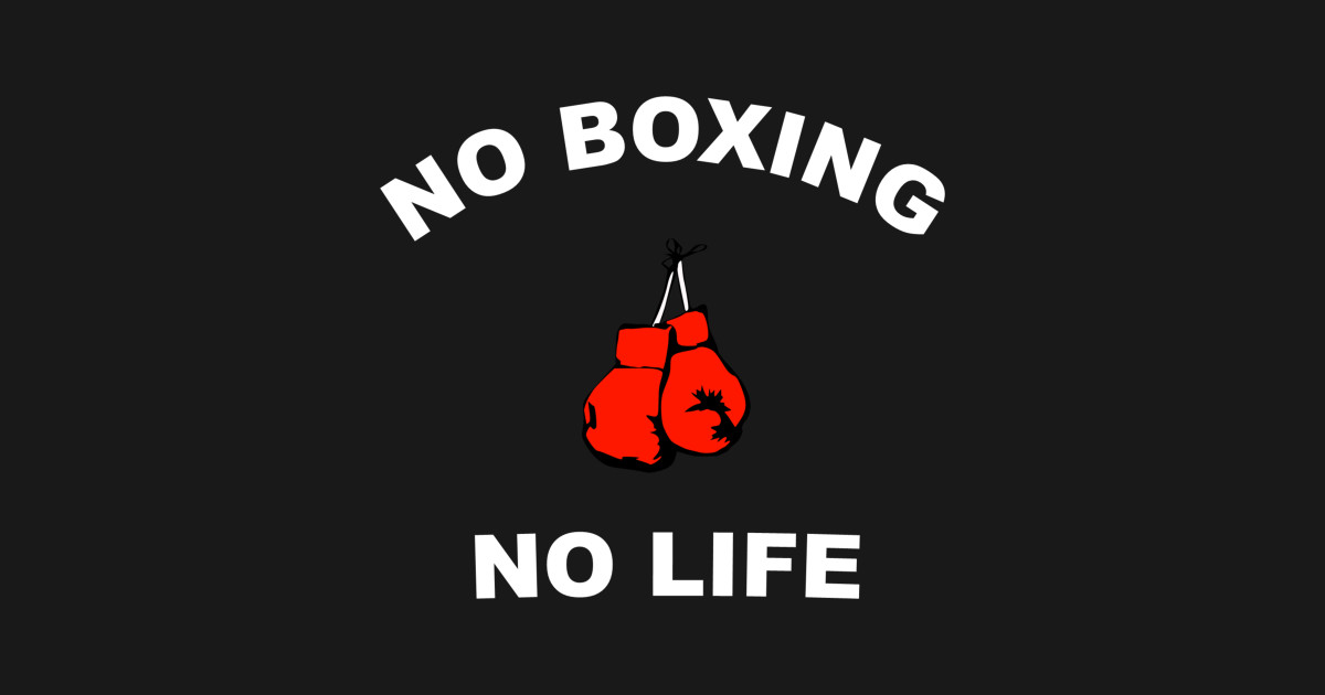 No Boxing No Life Tee - Boxing Gloves - T-Shirt | TeePublic