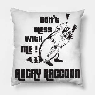 Don't mess with me Angry Raccoon Pillow