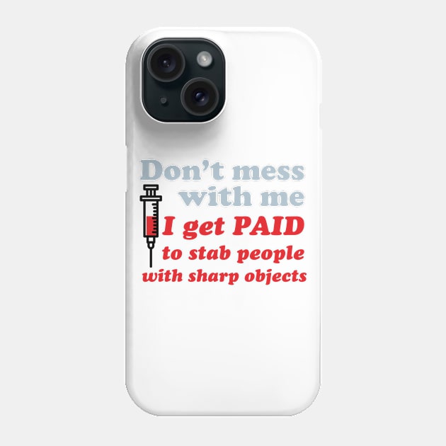 Don't Mess with Nurse! Phone Case by Dreamteebox