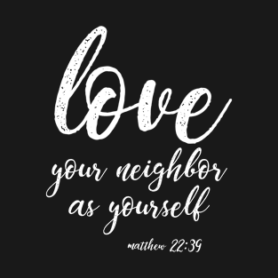 Love Your Neighbor As Yourself | Christian Design T-Shirt