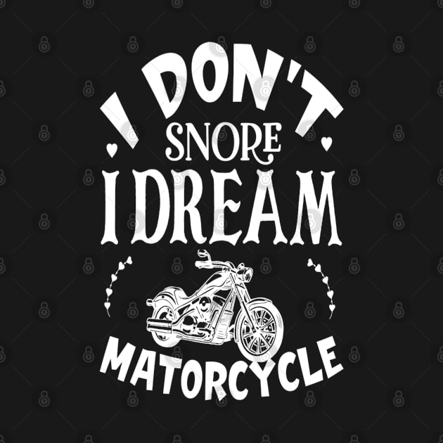 I Dont Snore I Dream Im A Motorcycle by Weekend Warriors 