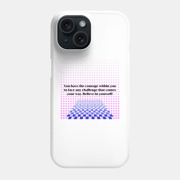 You have the courage within you to face any challenge that comes your way Phone Case by Clean P