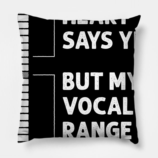 My Heart Says Yes But My Vocal Range Says No - Funny Choir Pillow by ShirtHappens