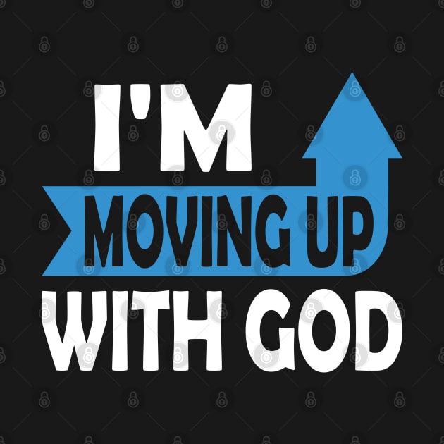 I'm Moving Up With God - Inspirational Christian Saying by S-Log