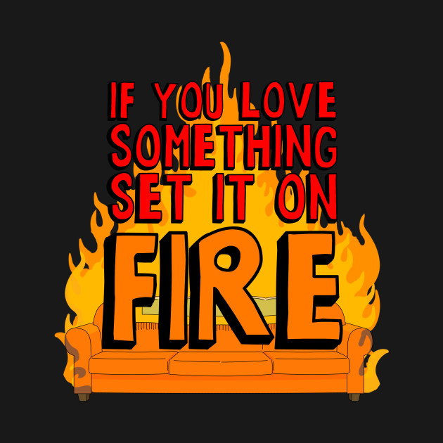 Disover If You Love Something Set it on Fire - Bobs Burgers - T-Shirt