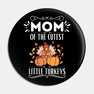 Mom of The Cutest Little Turkeys - Cute Motherhood Thanksgiving Saying Funny Gift for Family Love Pin