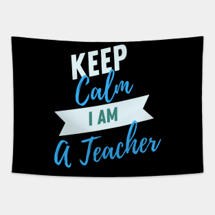 Keep Calm I Am A Teacher Tapestry