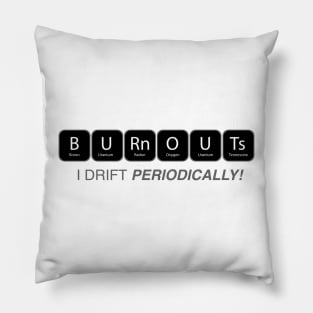 Burnouts : I drift periodically Pillow