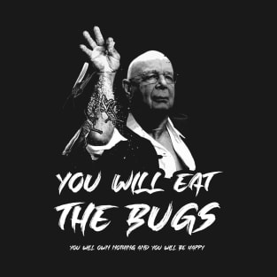 You will eat the bugs T-Shirt