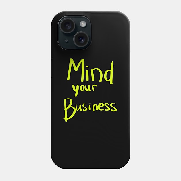 MIND YOUR BUSINESS Phone Case by Lin Watchorn 