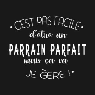 C'est pas facile d'être un parrain parfait mais ca va T-Shirt