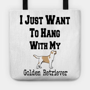 I Just Want To Hang With My Golden Retriever Tote