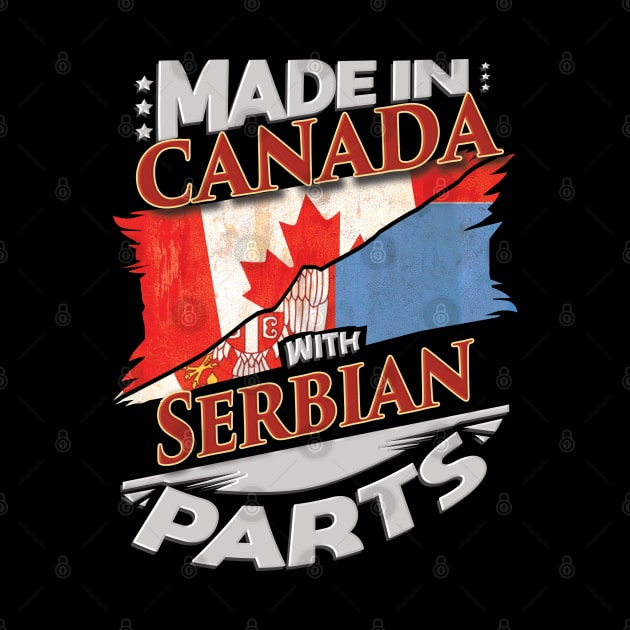 Made In Canada With Serbian Parts - Gift for Serbian From Serbia by Country Flags