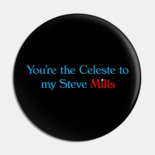 You're the Celeste to my Steve Mills - My Stepmother is an Alien Pin