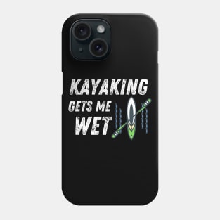 Kayaking Gets Me Wet Water Sports Funny Phone Case