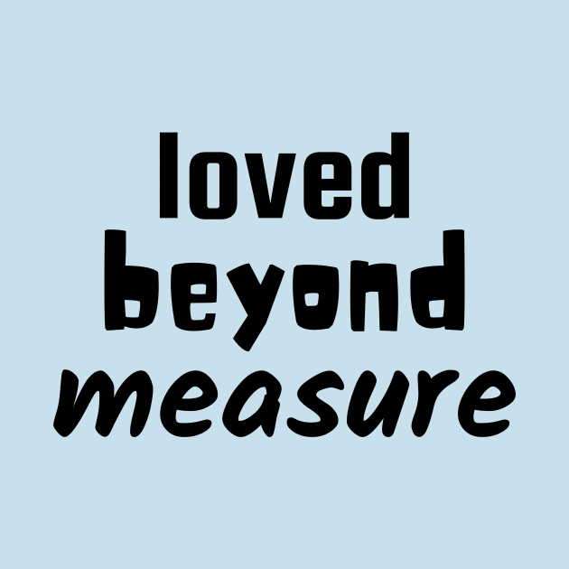 Loved Beyond Measure - Christian by Prayingwarrior