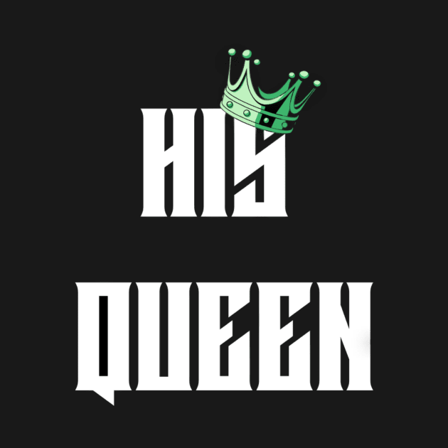 HIS QUEEN T-SHIRT by DROUAL DESIGNS