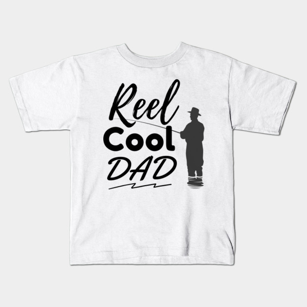 Fishing Dad Shirt Fishing Dad Fishing Papa Fishing Gift Reel Cool Dad Father Day Shirt Fishing Daddy Kids T Shirt Teepublic