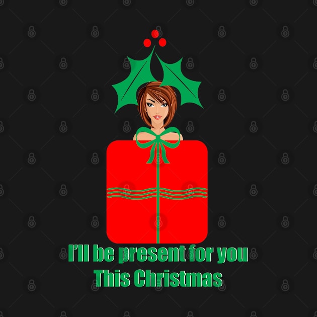 I'll be present for you this Christmas by ninasilver