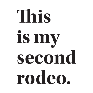 This is my second rodeo. T-Shirt