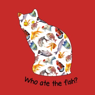 Cat: who ate the fish? Cat fish T-Shirt