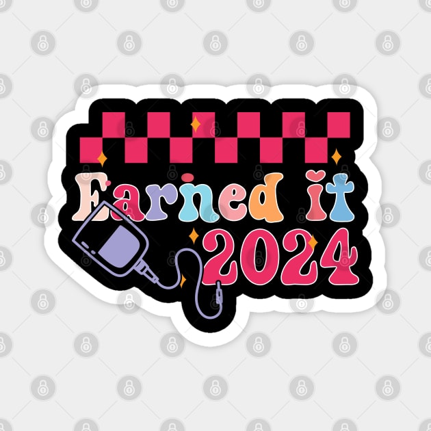 Earned It 2024 for Nurse Graduation or RN LPN Class of 2024 Magnet by click2print