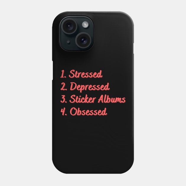 Stressed. Depressed. Sticker Albums. Obsessed. Phone Case by Eat Sleep Repeat