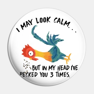 I May Look Calm, But In My Head I've Pecked You 3 Times Pin