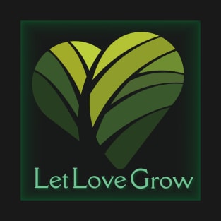 Let Love Grow T-Shirt