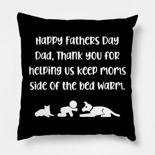 Happy Fathers Day Dad, Thank You For Helping Us Keep Moms Side Of The Bed Warm Pillow