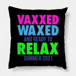 VAXXED WAXED, AND READY TO RELAX SUMMER 2021 Pillow