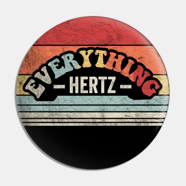 Everything Hertz Funny Gift For Audiophile Sound Engineer Music Lover Gift Pin by SomeRays