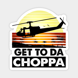 Get To Da Choppa! Magnet