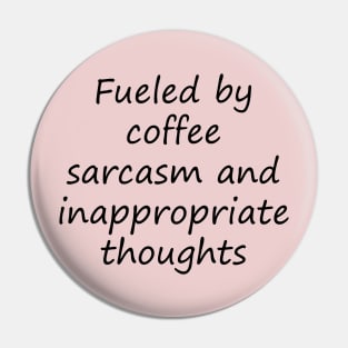 fueled by coffee sarcasm and inappropriate thoughts Pin