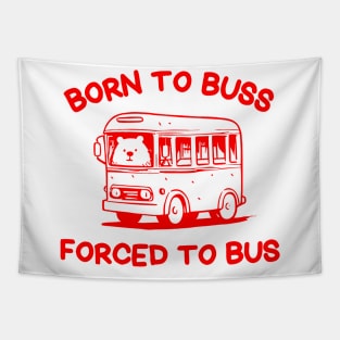 Born To Buss Forced To Bus Tapestry