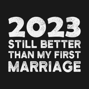 Funny 2023 Still Better Than My First Marriage Divorce Party T-Shirt