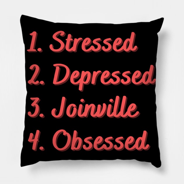 Stressed. Depressed. Joinville. Obsessed. Pillow by Eat Sleep Repeat