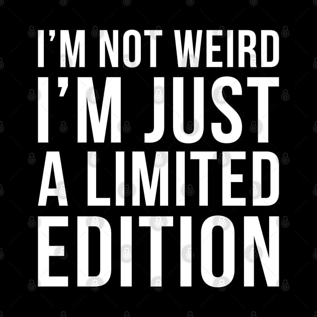 Im Not Weird Im Just A Limited Edition by DesignINKZ