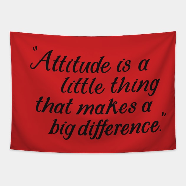 Attitude Is A Little Thing That Makes A Big Difference Tapestry by TooplesArt