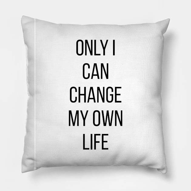 Only I can change my own life Pillow by standardprints