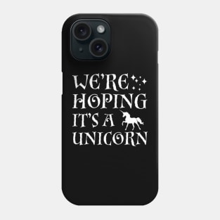 We_re Hoping It_s A Unicorn Phone Case