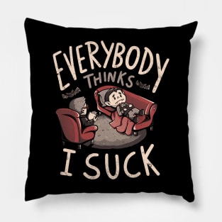 Everybody Thinks I Suck - Funny Spooky Vampire Halloween Gift Pillow