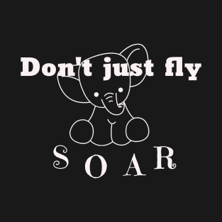 don't just fly soar T-Shirt