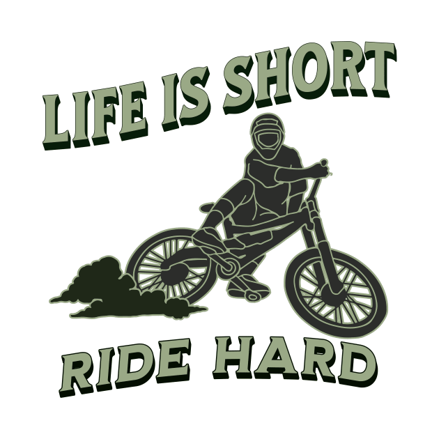 Life is short, ride hard by New Day Prints
